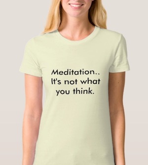 meditation not what you think tshirt